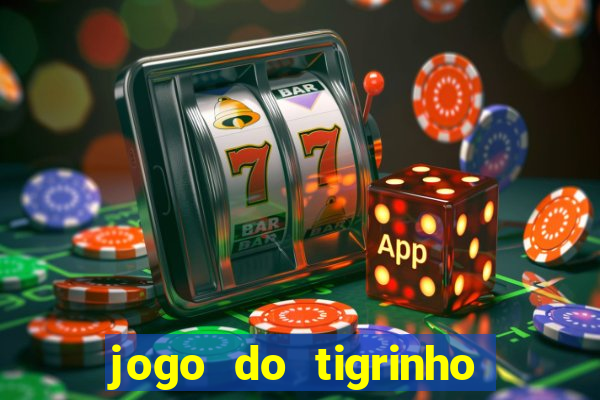 jogo do tigrinho ganha dinheiro de verdade